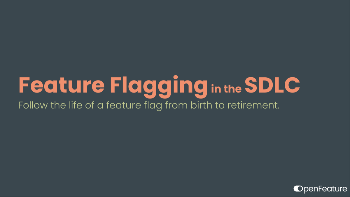 Title slide reading "Feature Flagging in the SDLC — follow the life of a feature flag from birth to retirement", with the OpenFeature logo